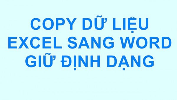 Hướng Dẫn Copy Dữ Liệu Từ Excel Sang Word Giữ Nguyên Định Dạng