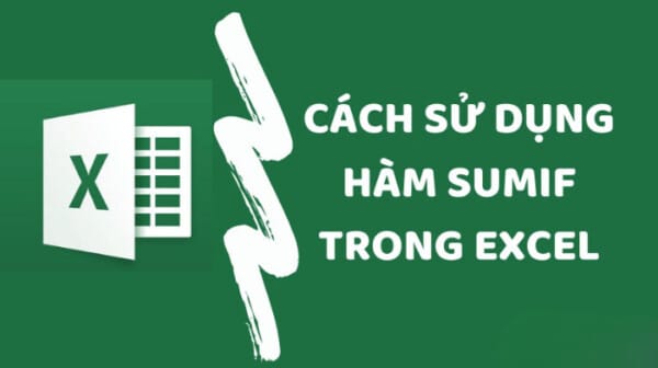 Hàm Sumif Trong Excel: Cách Sử Dụng Hàm Sumif Tối Ưu Có Ví Dụ Cụ Thể