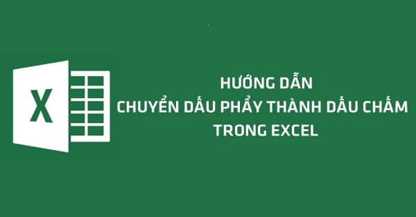 TOP 1 Cách Đổi Dấu Phẩy Thành Dấu Chấm Trong Excel