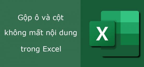 Cách Gộp Ô Trong Excel Thực Hiện Nhanh – Không Mất Dữ Liệu