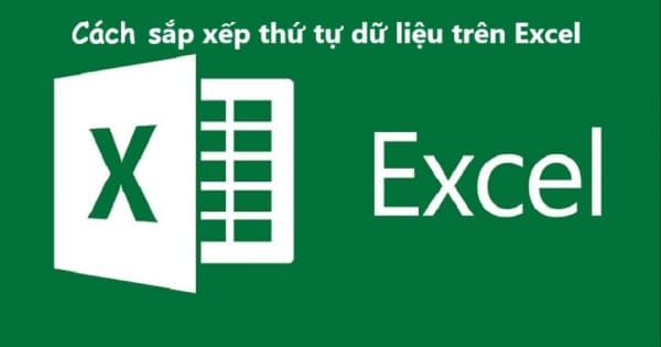 Hướng Dẫn Cách Sắp Xếp Thứ Tự Trong Excel Chi Tiết