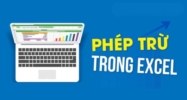 Cách Dùng Hàm Trừ Trong Excel Đơn Giản Dễ Hiểu Nhất