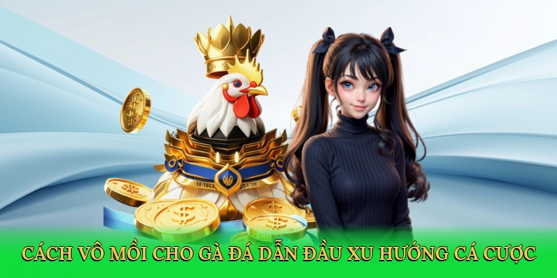 Cách Vô Mồi Cho Gà Đá – Bí Kíp Chiến Thắng Tại Vic88 1 Cách vô mồi cho gà đá dẫn đầu xu hướng cá cược đá gà