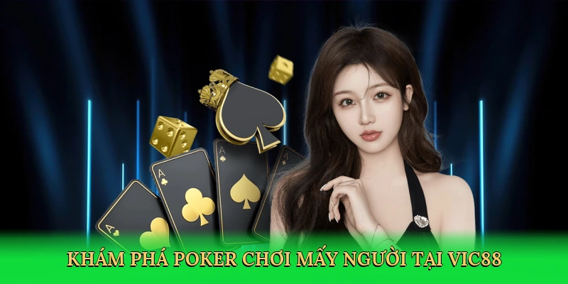 Poker Chơi Mấy Người – Bí Quyết Thắng Lớn Cùng Vic88 1 Poker Chơi Mấy Người – Bí Quyết Thắng Lớn Cùng Vic88