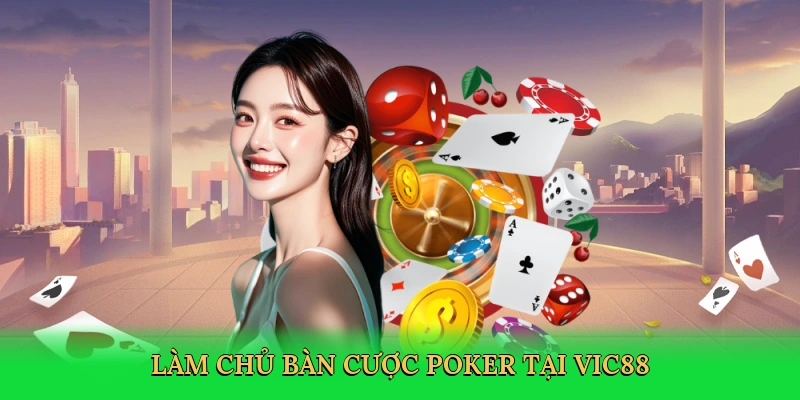 App Chơi Poker Ăn Tiền – Đỉnh Cao Cá Cược Tại Vic88 3 Làm chủ bàn cược poker tại Vic88